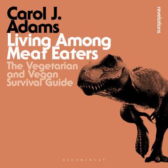 Living Among Meat Eaters: The Vegetarian and Vegan Survival Guide
