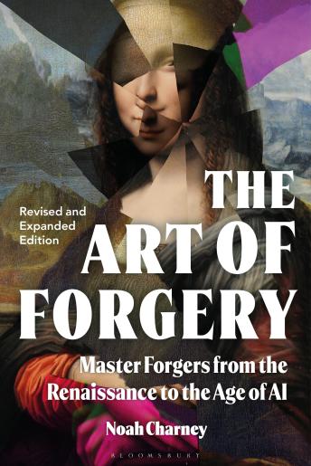 The Art of Forgery: Master Forgers from the Renaissance to the Age of AI