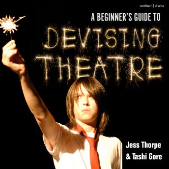 A Beginner's Guide to Devising Theatre