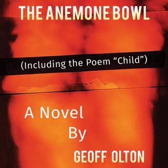 The Anemone Bowl: (Including the Poem “Child”)
