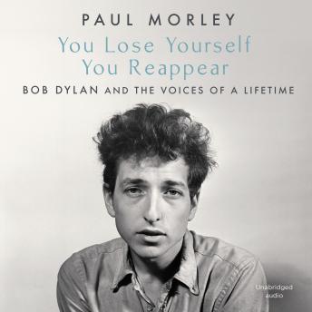 Download You Lose Yourself You Reappear: The Many Voices of Bob Dylan by Paul Morley