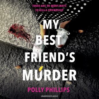My Best Friend's Murder: The new addictive and twisty psychological thriller that will hold you in a 'vice-like grip' (Sophie Hannah)