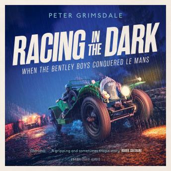 Racing in the Dark: How the Bentley Boys Conquered Le Mans
