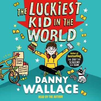 Luckiest Kid in the World: The brand-new comedy adventure from the author of The Day the Screens Went Blank, Audio book by Danny Wallace