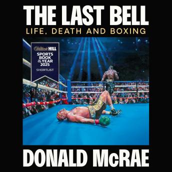 Last Bell: Life, Death and Boxing - Donald Mcrae