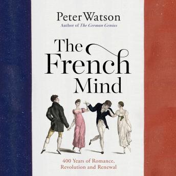French Mind: 400 Years of Romance, Revolution and Renewal, Peter Watson