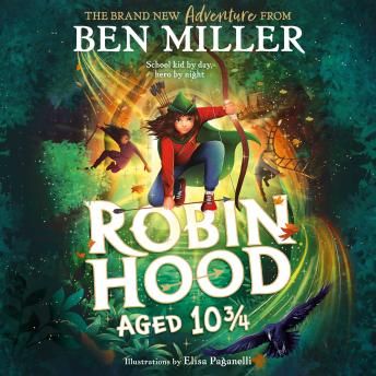 Robin Hood Aged 10 3/4: The brand new adventure from the author of smash hit The Day I Fell Into a Fairytale - Ben Miller