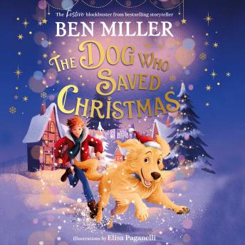 The Dog Who Saved Christmas: A festive family blockbuster from million-copy bestselling storyteller Ben Miller
