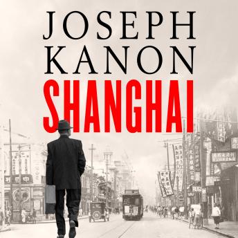 Shanghai: A gripping new wartime thriller from 'the most accomplished spy novelist working today' (Sunday Times)