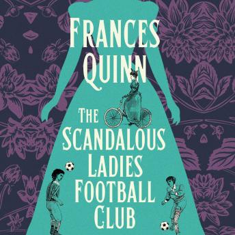 The Scandalous Ladies Football Club: A big-hearted, soul-lifting story of friendship, football and fighting for the life you want