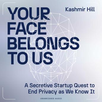 The Your Face Belongs to Us: The Secretive Startup Dismantling Your Privacy