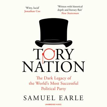 Tory Nation: The Dark Legacy of the World's Most Successful Political Party