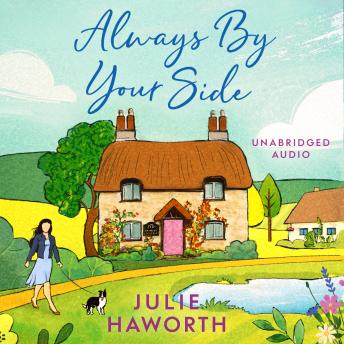 Download Always By Your Side: An uplifting story about community and friendship, perfect for fans of Escape to the Country and The Dog House by Julie Haworth