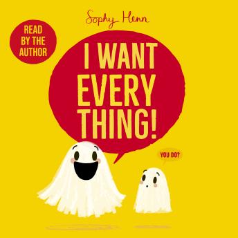 I Want Everything: a funny and relatable picture book from Sophy Henn