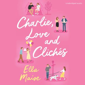Charlie, Love and Clichés: the TikTok sensation. The new novel from the bestselling author of To Love Jason Thorn