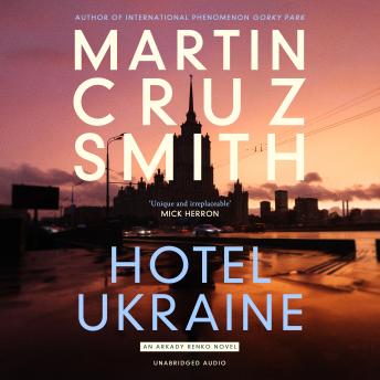 Hotel Ukraine: The final Arkady Renko novel, from one of the undisputed masters of the political thriller