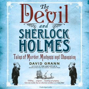 The Devil and Sherlock Holmes: Tales of Murder, Madness and Obsession