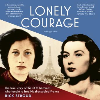 Lonely Courage: The true story of the SOE heroines who fought to free Nazi-occupied France