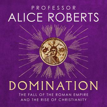 Domination: The Fall of the Roman Empire and the Rise of Christianity