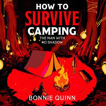 How to Survive Camping: The Man with No Shadow: A gruesomely funny and addictive must-read horror