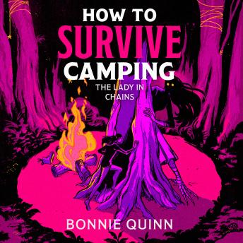 How to Survive Camping: The Lady in Chains: You'll laugh, you'll scream, you'll never look at a spider the same way again