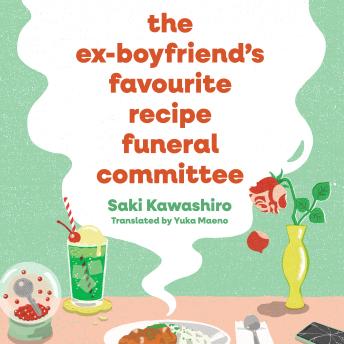 The Ex-Boyfriend's Favourite Recipe Funeral Committee: A magical, soul-nourishing comfort read for anyone who has loved and lost and loved again.