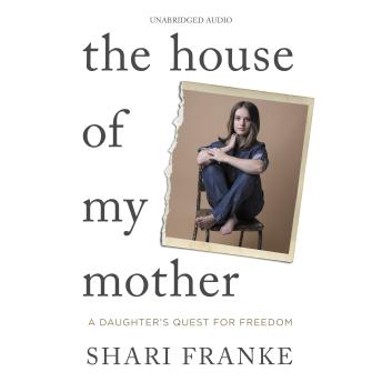 The House of My Mother: The Sunday Times bestselling memoir about a daughter's quest for freedom