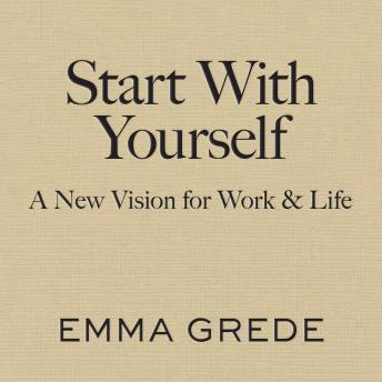 Start With Yourself: A New Vision for Work & Life