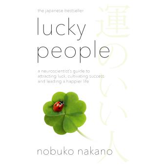 The Lucky People: A Neuroscientist's Guide to Attracting Luck, Cultivating Success and Leading a Happier Life
