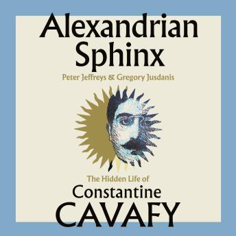 Alexandrian Sphinx: The Hidden Life of Constantine Cavafy