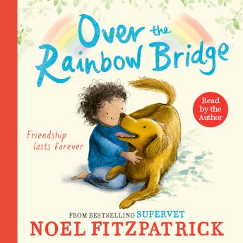 Over the Rainbow Bridge: The debut picture book from the nation's favourite SUPERVET