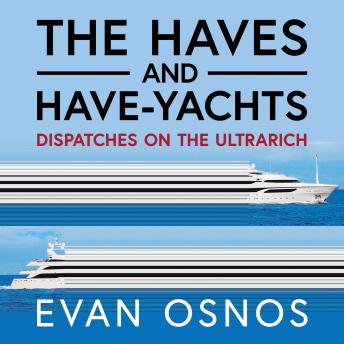 The Haves and Have-Yachts: Dispatches on the Ultrarich