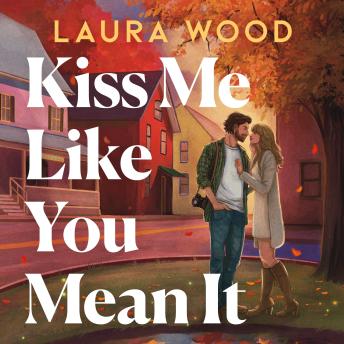 Kiss Me Like You Mean It: A hilarious and cosy small-town romance with fake dating and an older brother's best friend