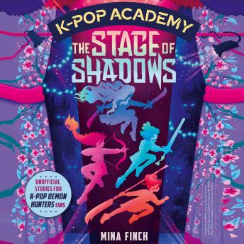 K-Pop Academy: The Stage of Shadows: Unofficial adventure stories for K-Pop Demon Hunters fans