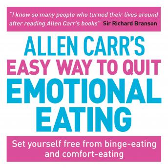 Allen Carr's Easy Way to Quit Emotional Eating: Set yourself free from binge-eating and comfort-eating, John Dicey, Allen Carr