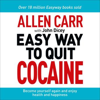 The Easy Way to Quit Cocaine: Rediscover Your True Self and Enjoy Freedom, Health, and Happiness
