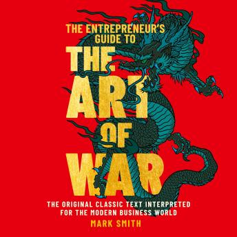 The Entrepreneur's Guide to the Art of War: The Original Classic Text Interpreted for the Modern Business World
