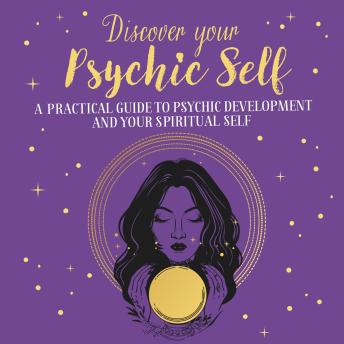 Discover Your Psychic Self: A Practical Guide to Psychic Development and Spiritual Self
