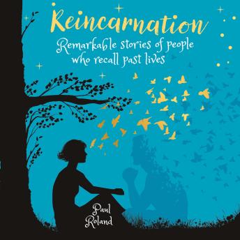 Reincarnation: Remarkable stories of people who recall past lives