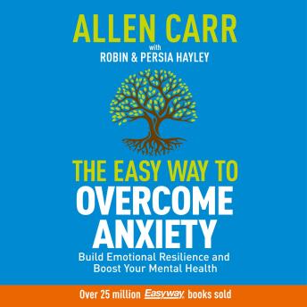 Allen Carr: The Easy Way to Overcome Anxiety: Build Emotional Resilience and Boost Your Mental Health