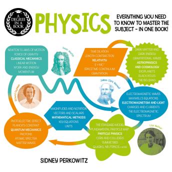A Degree in a Book: Physics: Everything You Need to Know to Master the Subject in One Book!