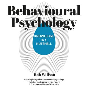Knowledge in a Nutshell: Behavioural Psychology: The complete guide to behavioural psychology