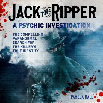 Jack the Ripper: A Psychic Investigation: The Compelling Paranormal Search for the Killer's True Identity
