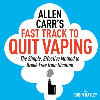 Allen Carr’s Fast Track to Quit Vaping: The Simple, Effective Method to Break Free from Nicotine