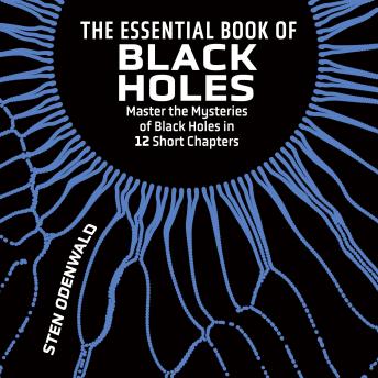 The Essential Book of Black Holes: Master the Mysteries of Black Holes in 12 Short Chapters