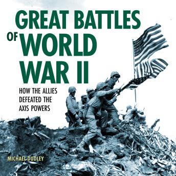 Great Battles of World War II: How the Allies Defeated the Axis Powers