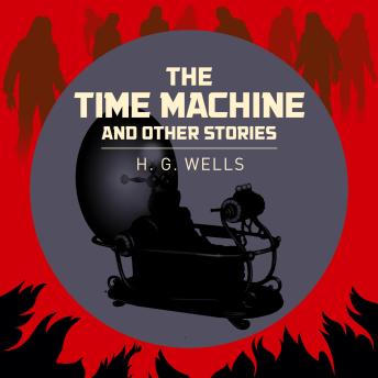 The Time Machine & Other Stories