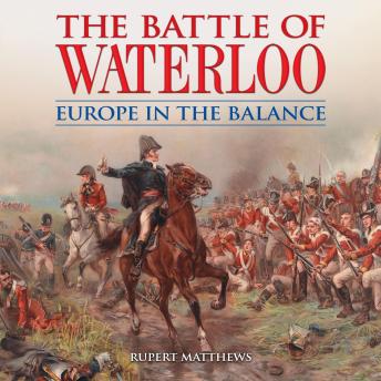The Battle of Waterloo: Europe in the Balance