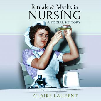 Ritual and Myths in Nursing: A Social History