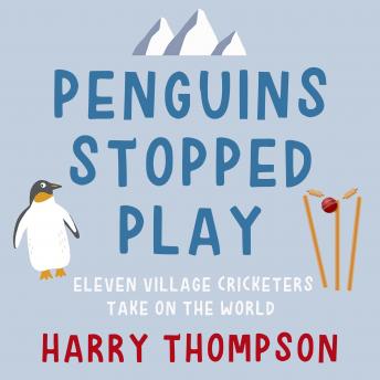 Download Penguins Stopped Play: Eleven Village Cricketers Take on the World by Harry Thompson